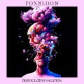 Buy Foxblood - Dissociation Vacation Mp3 Download