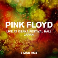 Purchase Pink Floyd - Live At Osaka Festival Hall, Japan, 8 Mar 1972