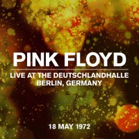 Purchase Pink Floyd - Live At The Deutschlandhalle, Berlin, Germany, 18 May 1972