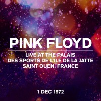 Purchase Pink Floyd - Live At The Palais Des Sports De L'ile De La Jatte, Saint Ouen, France, 01 Dec 1972
