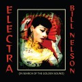 Buy Bill Nelson - Electra (In Search Of The Golden Sound) Mp3 Download