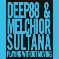 Buy Deep88 - Playing Without Moving (With Melchior Sultana) Mp3 Download