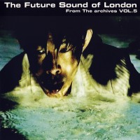 Purchase The Future Sound Of London - From The Archives Vol. 5