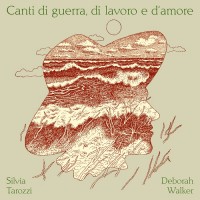 Purchase Silvia Tarozzi & Deborah Walker - Canti Di Guerra, Di Lavoro E D'amore