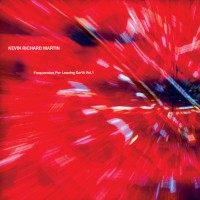 Purchase Kevin Richard Martin - Frequencies For Leaving Earth Vol. 1