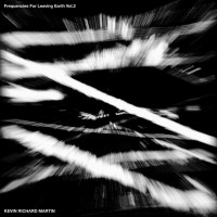 Purchase Kevin Richard Martin - Frequencies For Leaving Earth Vol. 2