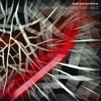 Purchase Kevin Richard Martin - Frequencies For Leaving Earth Vol. 3