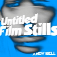 Purchase Andy Bell - Untitled Film Stills (EP)