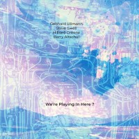 Purchase Gebhard Ullmann, Barry Altschul, Steve Swell & Hilliard Greene - We‘re Playing In Here?