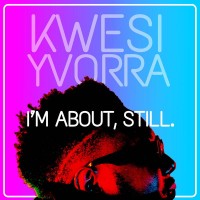 Purchase Kwesi Yvorra - I'm About Still