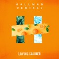 Buy Loving Caliber - Hallman Remixes (EP) Mp3 Download