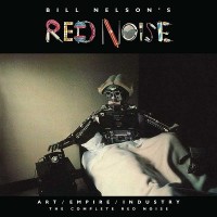 Purchase Bill Nelson's Red Noise - Art / Empire / Industry: The Complete Red Noise CD4