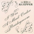 Buy Ed Kuepper - I Was A Mail Order Bridegroom Mp3 Download