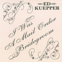 Purchase Ed Kuepper - I Was A Mail Order Bridegroom