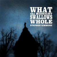 Purchase Stephen Simmons - What The Midnight Swallows Whole