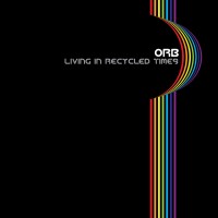 Purchase The Orb - Living In Recycled Times (CDS)