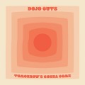 Buy Dojo Cuts - Tomorrow's Gonna Come Mp3 Download