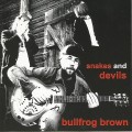 Buy Bullfrog Brown - Snakes And Devils Mp3 Download