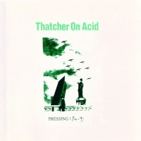 Purchase Thatcher On Acid - Pressing: 84-91