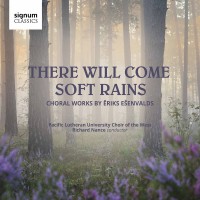 Purchase Pacific Lutheran University Choir Of The West & Richard Nance - There Will Come Soft Rains: Choral Music By Ēriks Ešenvalds