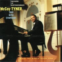 Purchase McCoy Tyner - What The World Needs Now: The Music Of Burt Bacharach