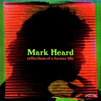 Purchase Mark Heard - Reflections Of A Former Life
