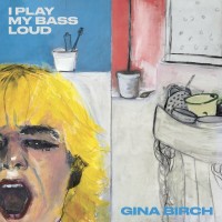 Purchase Gina Birch - I Play My Bass Loud (CDS)