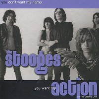 Purchase The Stooges - You Don't Want My Name, You Want My Action CD1