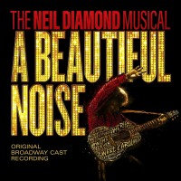 Purchase ''a Beautiful Noise'' Original Broadway Cast - The Neil Diamond Musical: A Beautiful Noise (Original Broadway Cast Recording)