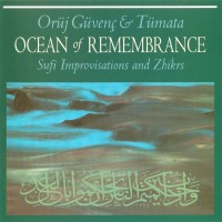 Purchase Orüj Güvenç & Tümata - Ocean Of Remembrance: Sufi Improvisations And Zhikrs