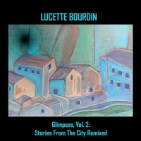 Purchase Lucette Bourdin - Glimpses, Vol. 2: Stories From The City Remixed