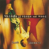 Purchase Things Of Stone & Wood - Junk Theatre