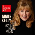 Buy Maite Kelly - Ich Brauch Einen Mann (Dj Ostkurve Mixe) (CDS) Mp3 Download