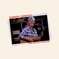 Purchase Rodney Crowell - The Chicago Sessions