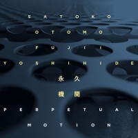 Purchase Satoko Fujii & Otomo Yoshihide - Perpetual Motion