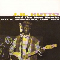 Purchase J.B. Hutto & The New Hawks - Live At The Shaboo Inn, Conn. 1979