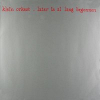 Purchase Klein Orkest - Later Is Al Lang Begonnen (Vinyl)