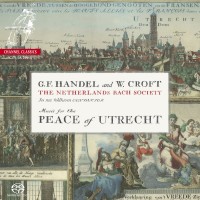 Purchase The Netherlands Bach Society & Jos Van Veldhoven - G.F. Handel & W. Croft: Music For The Peace Of Utrecht