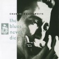 Buy Charlie Musselwhite - The Blues Never Die Mp3 Download