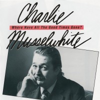 Purchase Charlie Musselwhite - Where Have All The Good Times Gone?