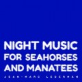 Buy Jean-Marc Lederman - Night Music For Seahorses And Manatees Mp3 Download