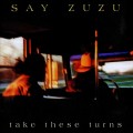 Buy Say Zuzu - Take These Turns Mp3 Download