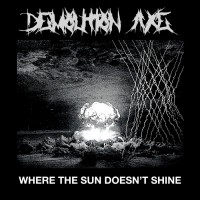 Purchase Demolition Axe - Where The Sun Doesn't Shine (EP)