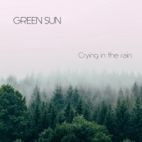 Purchase Green Sun - Crying In The Rain