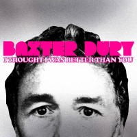 Purchase Baxter Dury - I Thought I Was Better Than You