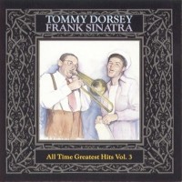 Purchase tommy dorsey - All Time Greatest Hits Vol. 3 (With Frank Sinatra)