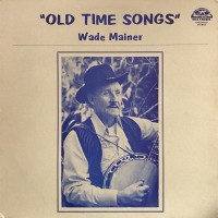 Purchase Wade Mainer - Old Time Songs (Vinyl)