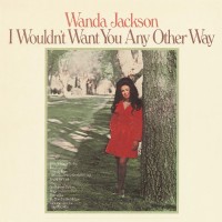 Purchase Wanda Jackson - I Wouldn't Want You Any Other Way (Vinyl)