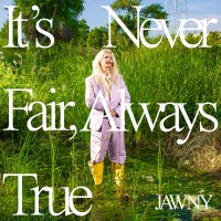 Purchase Jawny - It’s Never Fair, Always True
