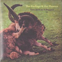 Purchase The Garbage & The Flowers - Eyes Rind As If Beggars CD1